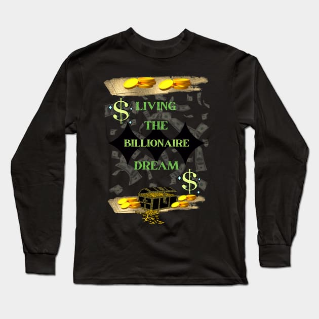 LIVING THE BILLIONAIRE DREAM Long Sleeve T-Shirt by Billionaire Crazy